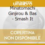 Minatomachi Ginjirou & Bas - Smash It cd