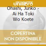 Ohashi, Junko - Ai Ha Toki Wo Koete cd