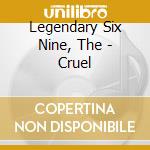 Legendary Six Nine, The - Cruel cd