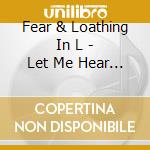 Fear & Loathing In L - Let Me Hear (Limited) cd