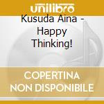 Kusuda Aina - Happy Thinking! cd