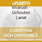 Vivarush - Uchouten Lariat cd