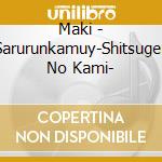 Maki - Sarurunkamuy-Shitsugen No Kami- cd