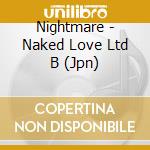 Nightmare - Naked Love Ltd B (Jpn) cd