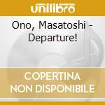 Ono, Masatoshi - Departure!