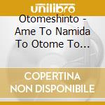 Otomeshinto - Ame To Namida To Otome To (2 Cd) cd