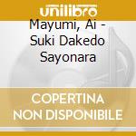 Mayumi, Ai - Suki Dakedo Sayonara cd