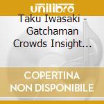 Taku Iwasaki - Gatchaman Crowds Insight Original Soundtrack cd