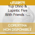 Yuji Ohno & Lupintic Five With Friends - Buono Buono cd musicale di Yuji Ohno & Lupintic Five With Friends