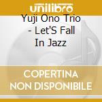 Yuji Ono Trio - Let'S Fall In Jazz