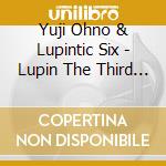 Yuji Ohno & Lupintic Six - Lupin The Third Part 5 -Sibon ! Sibon ! Original Soundtrack cd musicale di Yuji Ohno & Lupintic Six