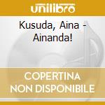 Kusuda, Aina - Ainanda! cd