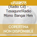 (Radio Cd) - Tesagure!Radio Mono Bangai Hen cd musicale