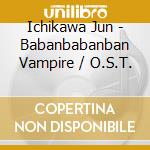 Ichikawa Jun - Babanbabanban Vampire / O.S.T. cd