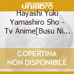 Hayashi Yuki Yamashiro Sho - Tv Anime[Busu Ni Hanataba Wo.]Original Soundtrack cd