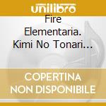 Fire Elementaria. Kimi No Tonari Ni Suwaru Hoshi (Burning Higher!) / O.S.T. cd