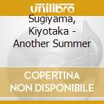 Sugiyama, Kiyotaka - Another Summer cd musicale di Sugiyama, Kiyotaka