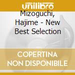Mizoguchi, Hajime - New Best Selection cd