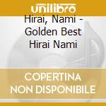 Hirai, Nami - Golden Best Hirai Nami cd musicale