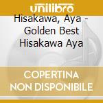 Hisakawa, Aya - Golden Best Hisakawa Aya cd musicale di Hisakawa, Aya