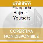 Mizoguchi Hajime - Yoursgift cd