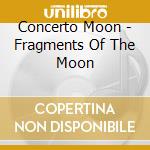 Concerto Moon - Fragments Of The Moon cd