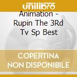 Animation - Rupin The 3Rd Tv Sp Best cd musicale di Animation