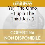 Yuji Trio Ohno - Lupin The Third Jazz 2 cd