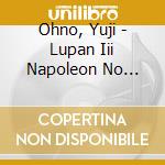 Ohno, Yuji - Lupan Iii Napoleon No Jisho Wo cd