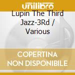 Lupin The Third Jazz-3Rd / Various cd