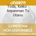 Toda, Keiko - Anpanman To Utaou cd