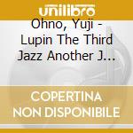 Ohno, Yuji - Lupin The Third Jazz Another J Azz cd