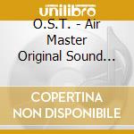O.S.T. - Air Master Original Sound Trac cd musicale