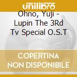 Ohno, Yuji - Lupin The 3Rd Tv Special O.S.T cd musicale