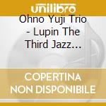 Ohno Yuji Trio - Lupin The Third Jazz Christmas cd musicale