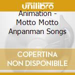 Animation - Motto Motto Anpanman Songs cd musicale di Animation