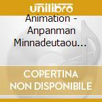 Animation - Anpanman Minnadeutaou Natsuno cd musicale di Animation