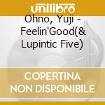 Ohno, Yuji - Feelin'Good(& Lupintic Five) cd