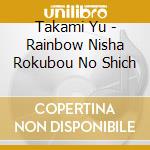 Takami Yu - Rainbow Nisha Rokubou No Shich cd