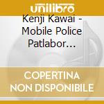 Kenji Kawai - Mobile Police Patlabor Tv+New Ova 20Th Anniversary cd musicale di Kenji Kawai
