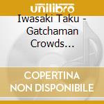 Iwasaki Taku - Gatchaman Crowds Original Soundtrack-Galax- cd