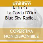 Radio Cd - La Corda D'Oro Blue Sky Radio Djcd Ge Kan cd