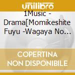 1Music - Drama[Momikeshite Fuyu -Wagaya No Mondai Nakatta Koto Ni-]Original Sound cd