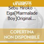 Sebu Hiroko - Eiga[Marmalade Boy]Original Soundtrack cd musicale di Sebu Hiroko