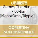 Gomes The Hitman - 00-Ism [Mono/Omni/Ripple] Compilation Of The Works In 00'S(Including Som (3 Cd) cd