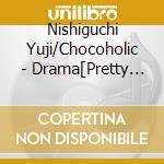Nishiguchi Yuji/Chocoholic - Drama[Pretty Ga Oosugiru]Original Soundtrack cd