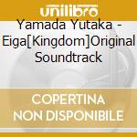 Yamada Yutaka - Eiga[Kingdom]Original Soundtrack cd musicale di Yamada Yutaka