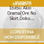 Izutsu Akio - Drama[Ore No Skirt.Doko Itta?] Original Soundtrack cd musicale di Izutsu Akio