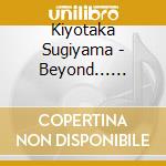 Kiyotaka Sugiyama - Beyond... -35Th Anniversary Edition- cd