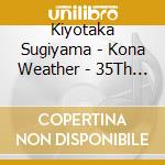Kiyotaka Sugiyama - Kona Weather - 35Th Anniversary Edition- cd